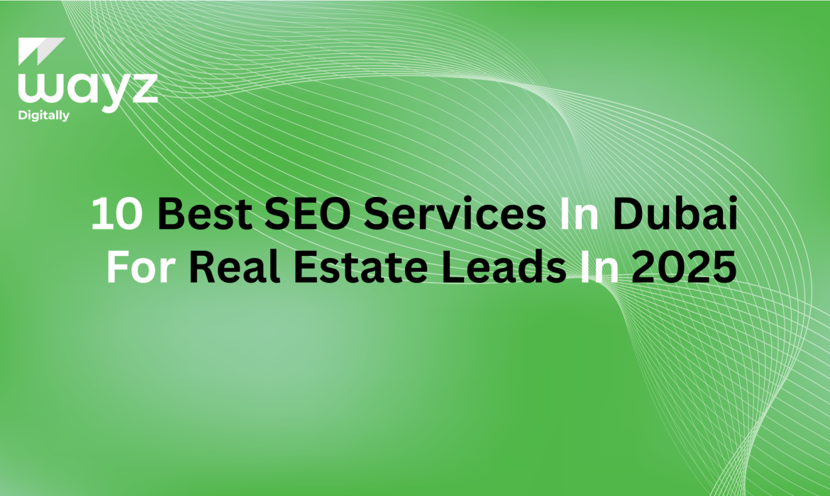 https://wayzdigitally.com/10-best-seo-services-in-dubai-for-real-estate-leads-in-2025/