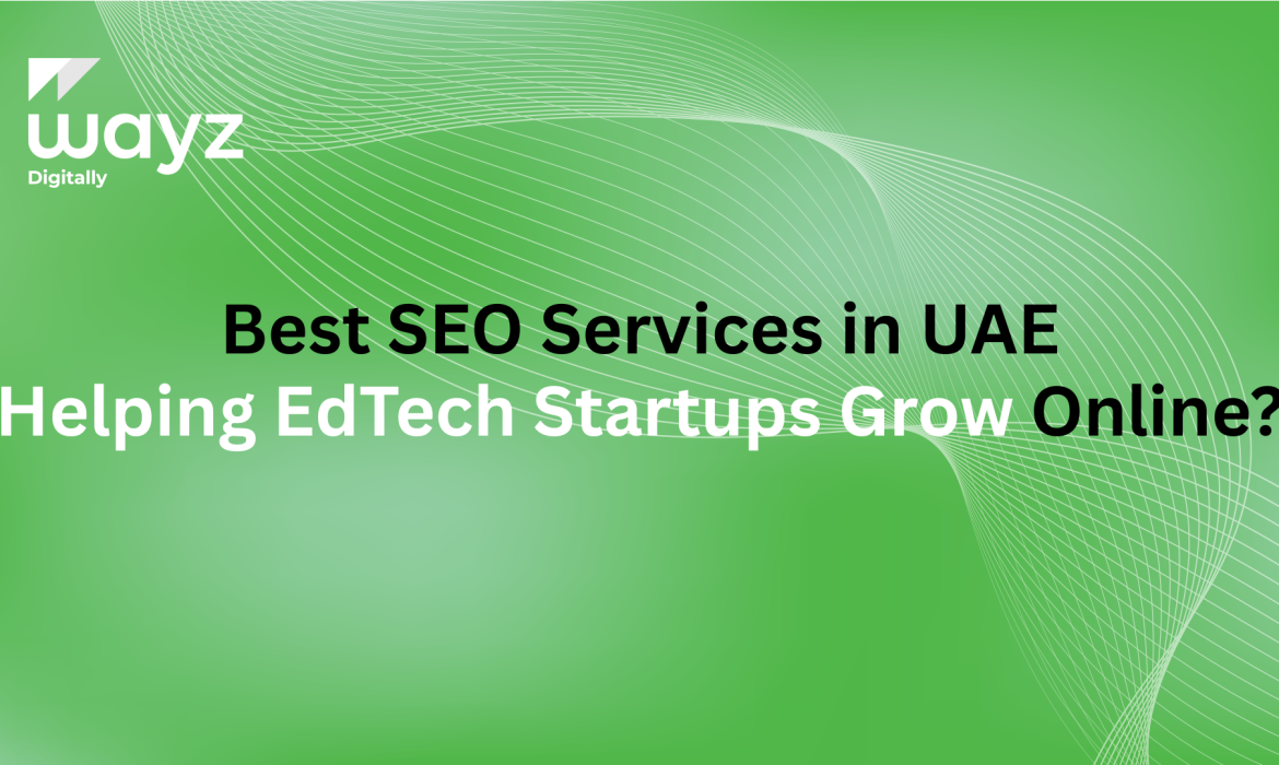 https://wayzdigitally.com/best-seo-services-in-uae-helping-edtech-startups-grow-online/