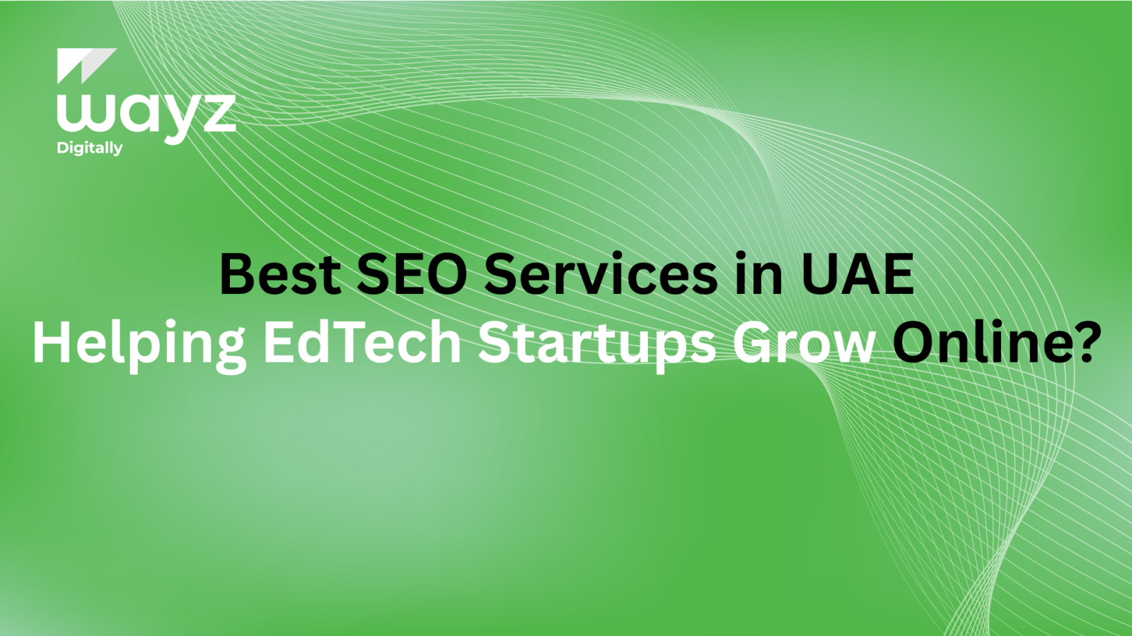 https://wayzdigitally.com/best-seo-services-in-uae-helping-edtech-startups-grow-online/