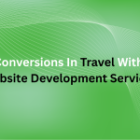 Driving Conversions in Travel with Custom Website Development Services