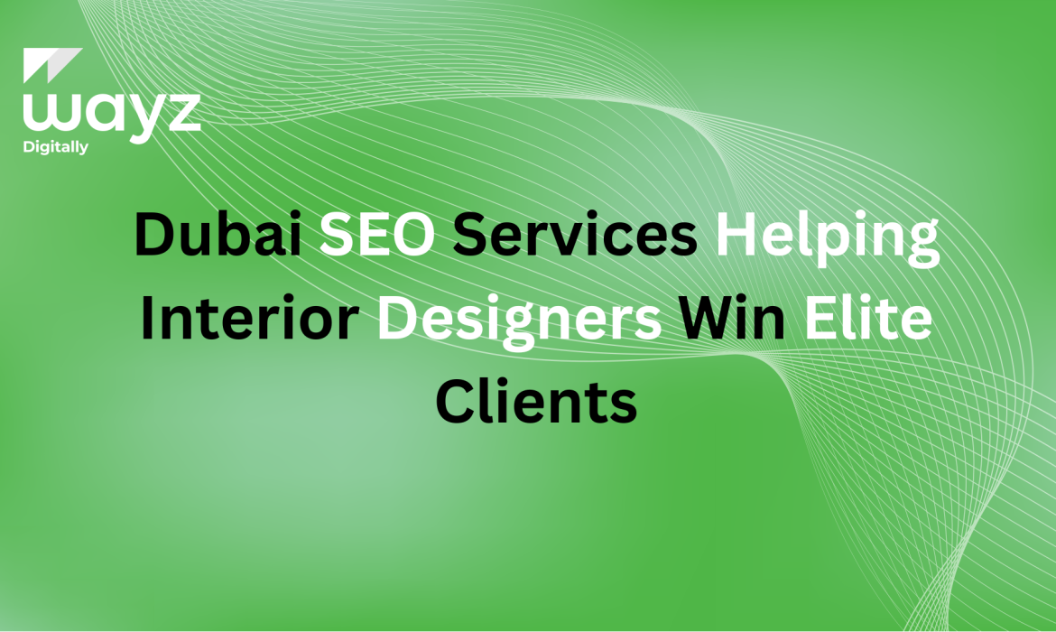 https://wayzdigitally.com/dubai-seo-services-helping-interior-designers-win-elite-clients/