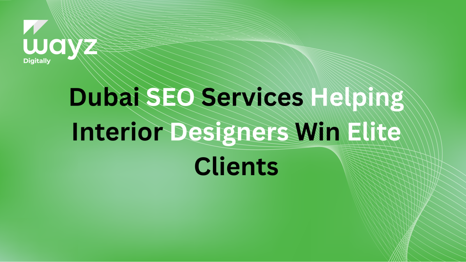https://wayzdigitally.com/dubai-seo-services-helping-interior-designers-win-elite-clients/