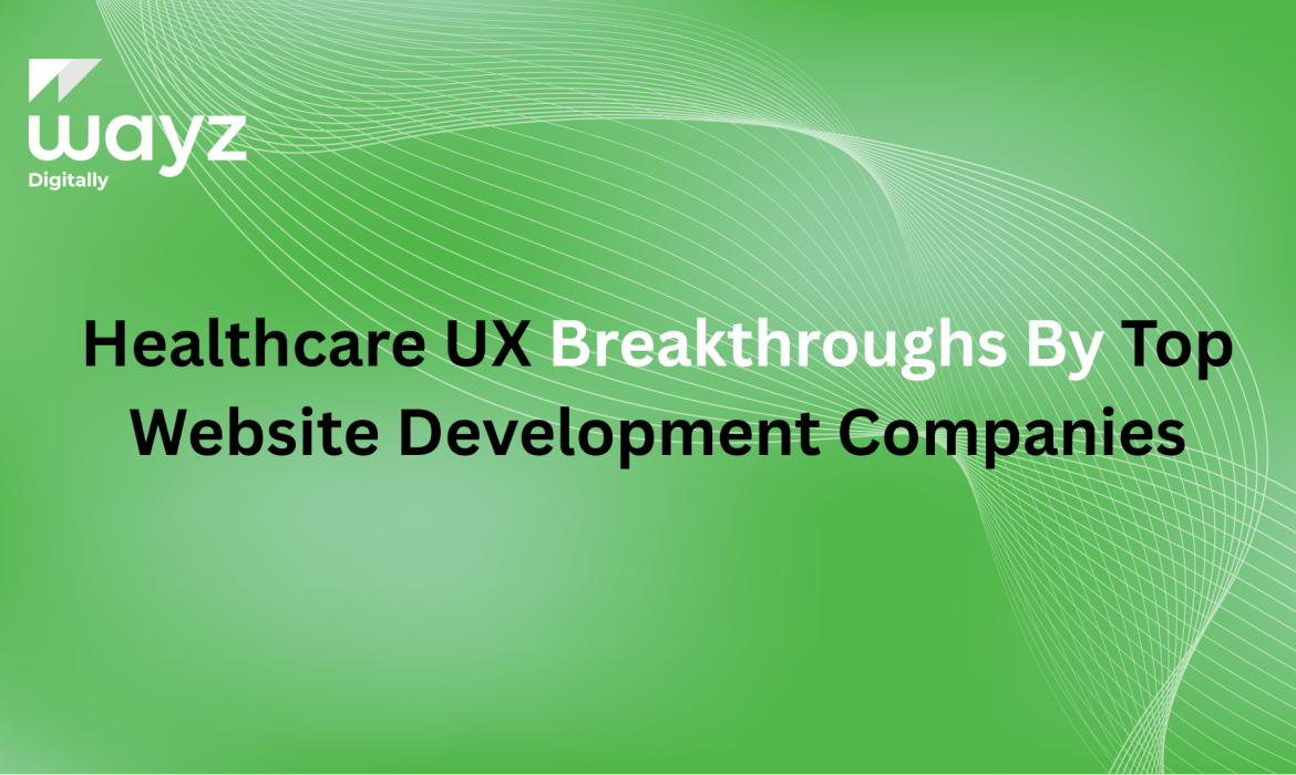 https://wayzdigitally.com/healthcare-ux-breakthroughs-by-top-website-development-companies/