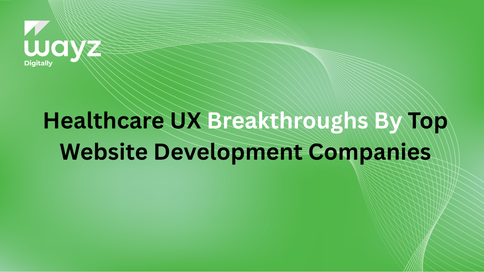 https://wayzdigitally.com/healthcare-ux-breakthroughs-by-top-website-development-companies/