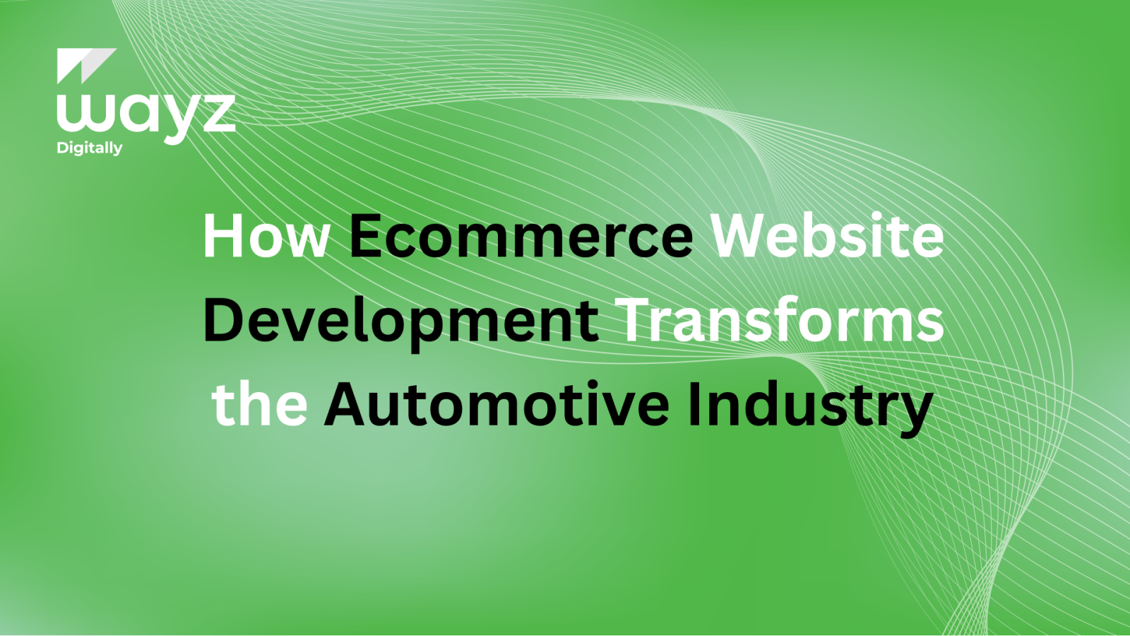 https://wayzdigitally.com/how-ecommerce-website-development-transforms-the-automotive-industry/
