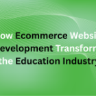 How Ecommerce Website Development Transforms the Education Industry