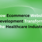 How Ecommerce Website Development Transforms the Healthcare Industry