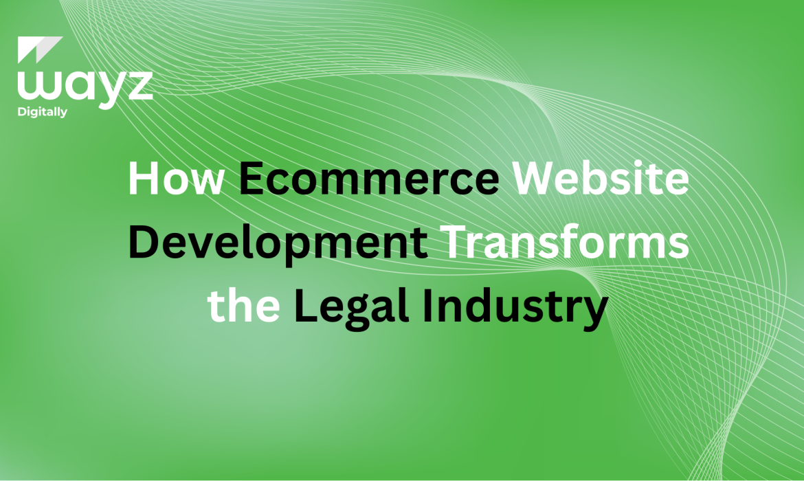 https://wayzdigitally.com/how-ecommerce-website-development-transforms-the-legal-industry/