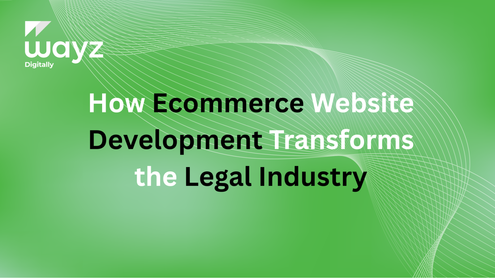 https://wayzdigitally.com/how-ecommerce-website-development-transforms-the-legal-industry/