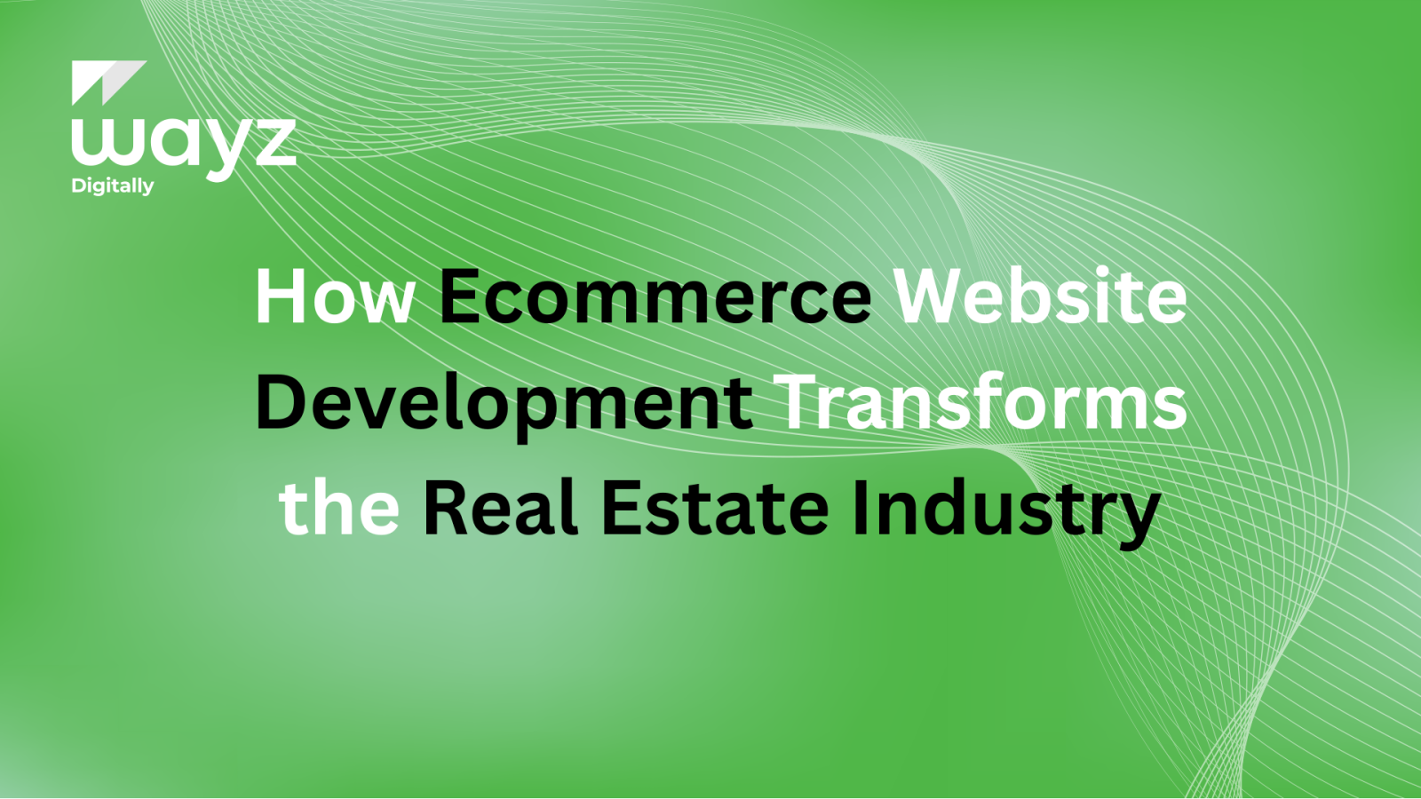 https://wayzdigitally.com/how-ecommerce-website-development-transforms-the-real-estate-industry/