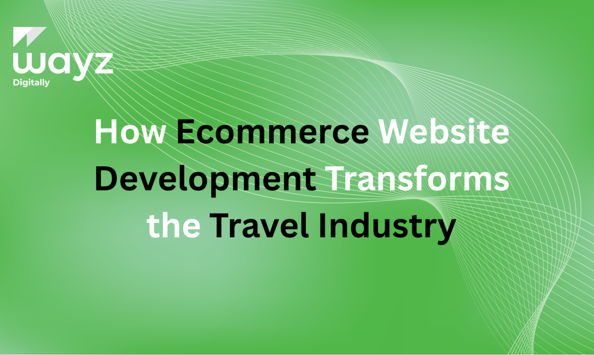 https://wayzdigitally.com/how-ecommerce-website-development-transforms-the-travel-industry/