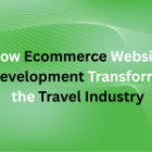 How Ecommerce Website Development Transforms the Travel Industry