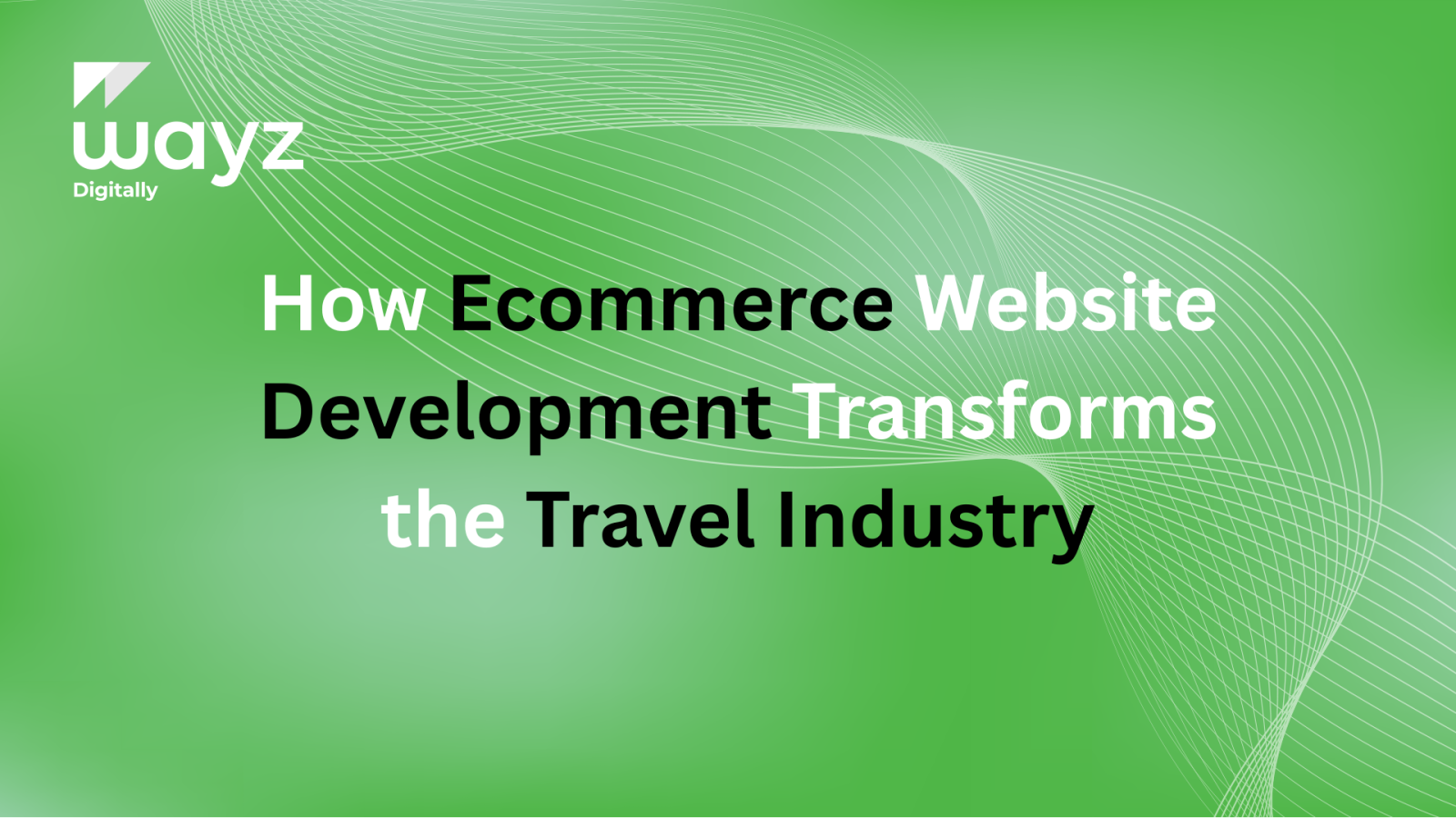 https://wayzdigitally.com/how-ecommerce-website-development-transforms-the-travel-industry/