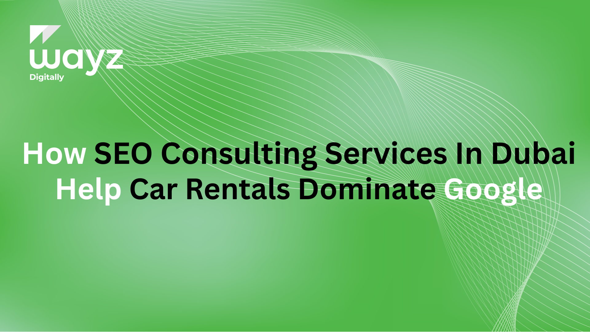 https://wayzdigitally.com/how-seo-consulting-services-in-dubai-help-car-rentals-dominate-google/