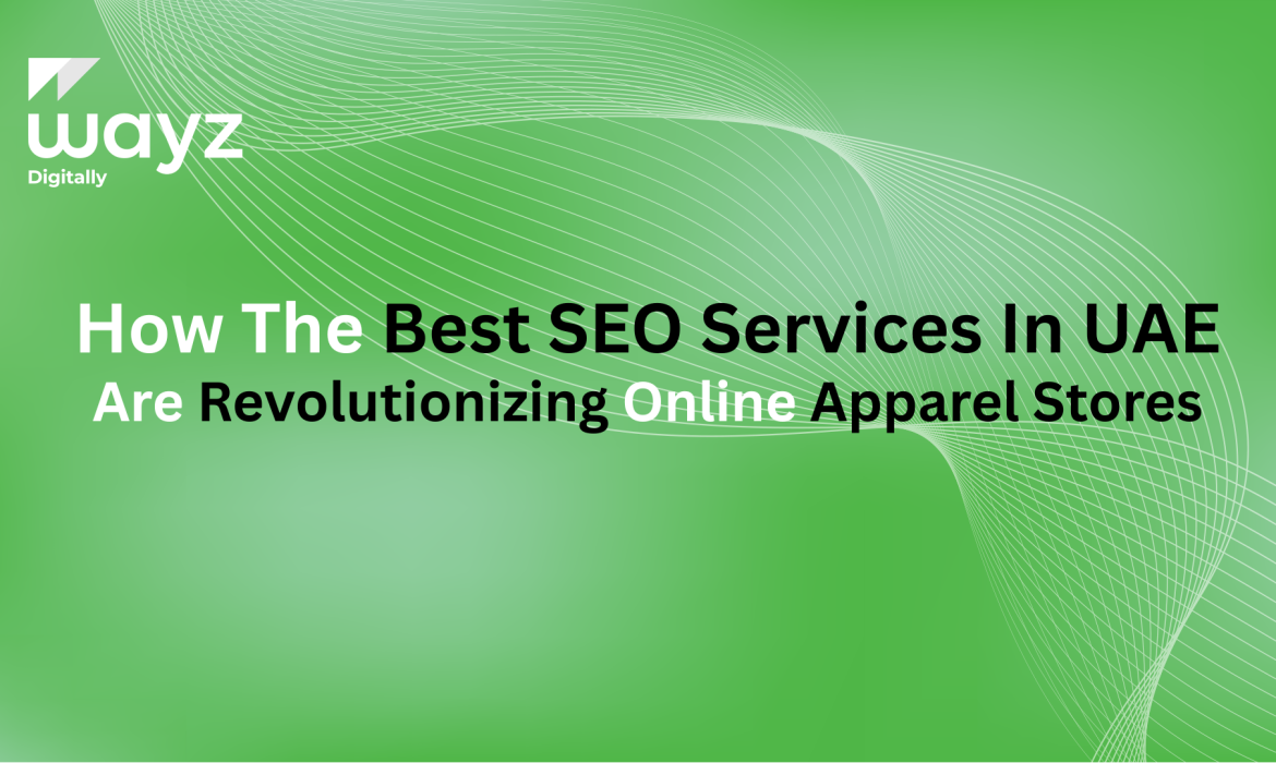 https://wayzdigitally.com/how-the-best-seo-services-in-uae-are-revolutionizing-online-apparel-stores/