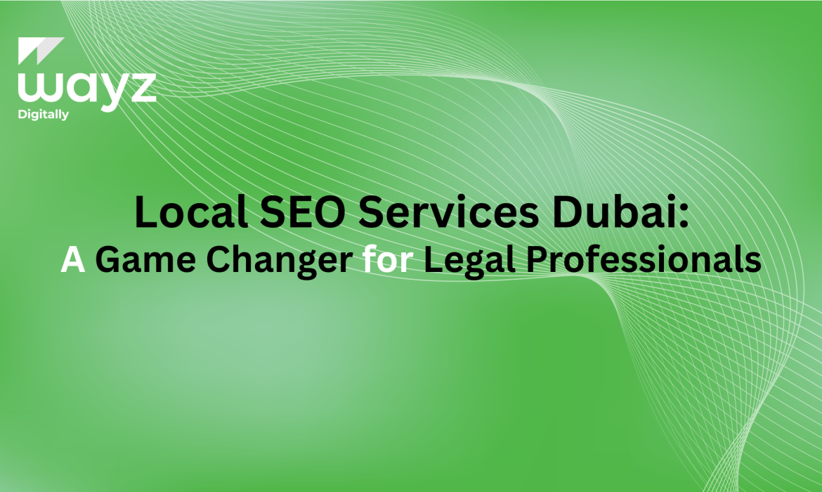 https://wayzdigitally.com/local-seo-services-dubai-a-game-changer-for-legal-professionals/