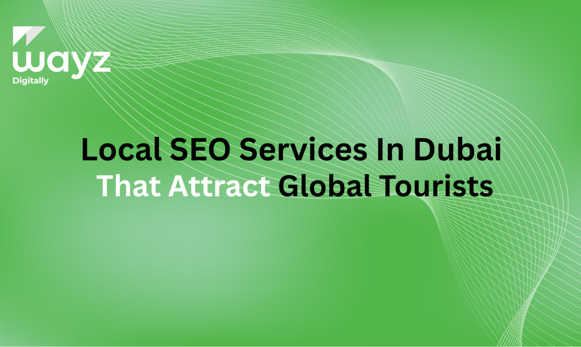 https://wayzdigitally.com/local-seo-services-in-dubai-that-attract-global-tourists/