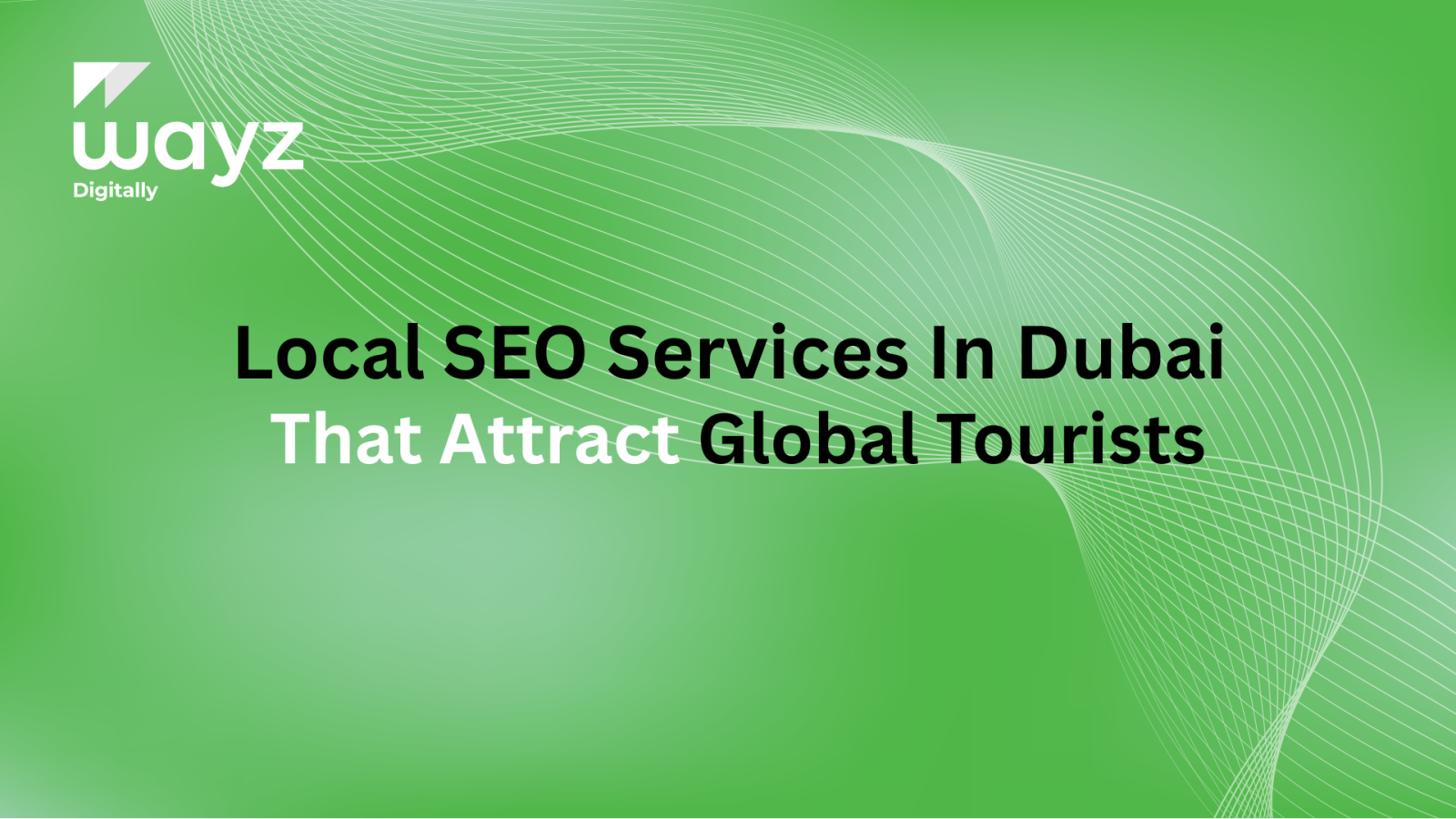 https://wayzdigitally.com/local-seo-services-in-dubai-that-attract-global-tourists/
