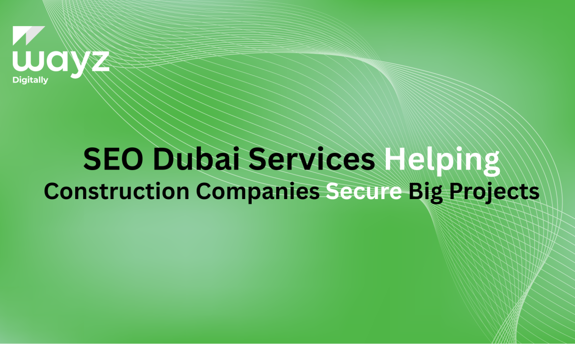 https://wayzdigitally.com/seo-dubai-services-helping-construction-companies-secure-big-projects/