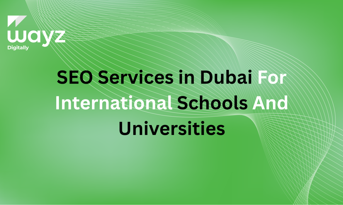 https://wayzdigitally.com/seo-services-in-dubai-for-international-schools-and-universities/