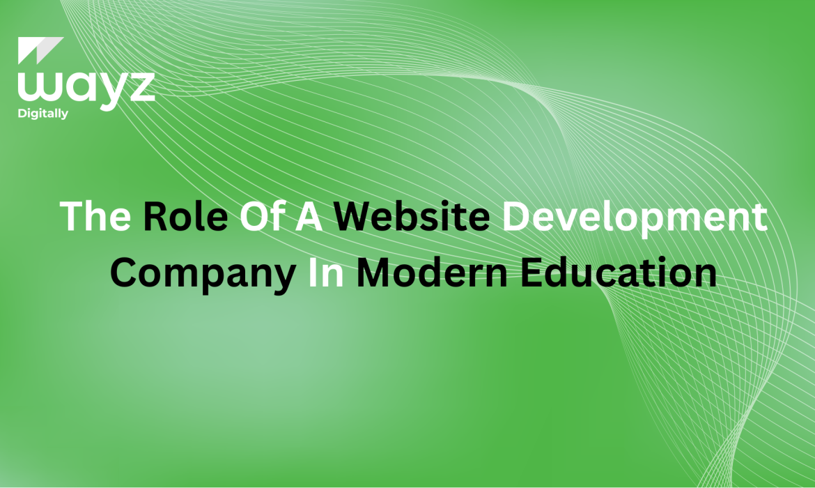 https://wayzdigitally.com/the-role-of-a-website-development-company-in-modern-education/