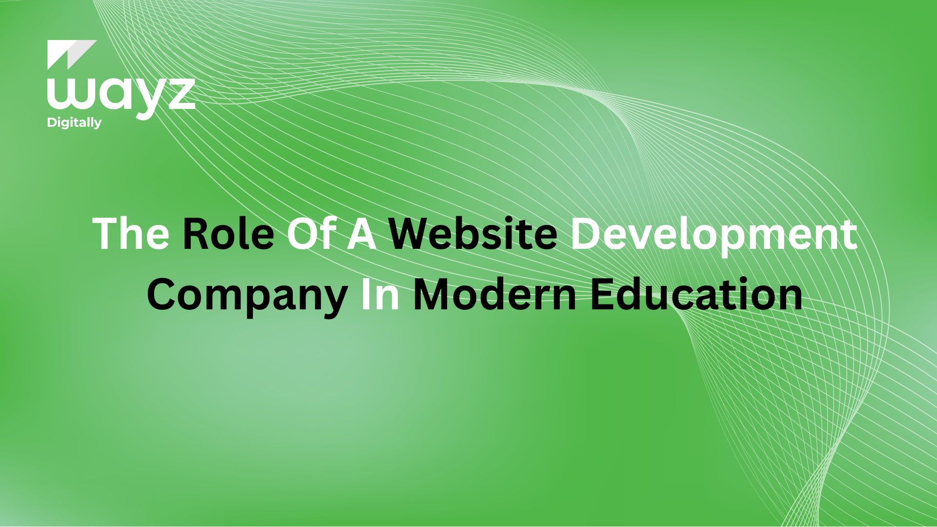 The Role of a Website Development Company in Modern Education https://wayzdigitally.com/the-role-of-a-website-development-company-in-modern-education/