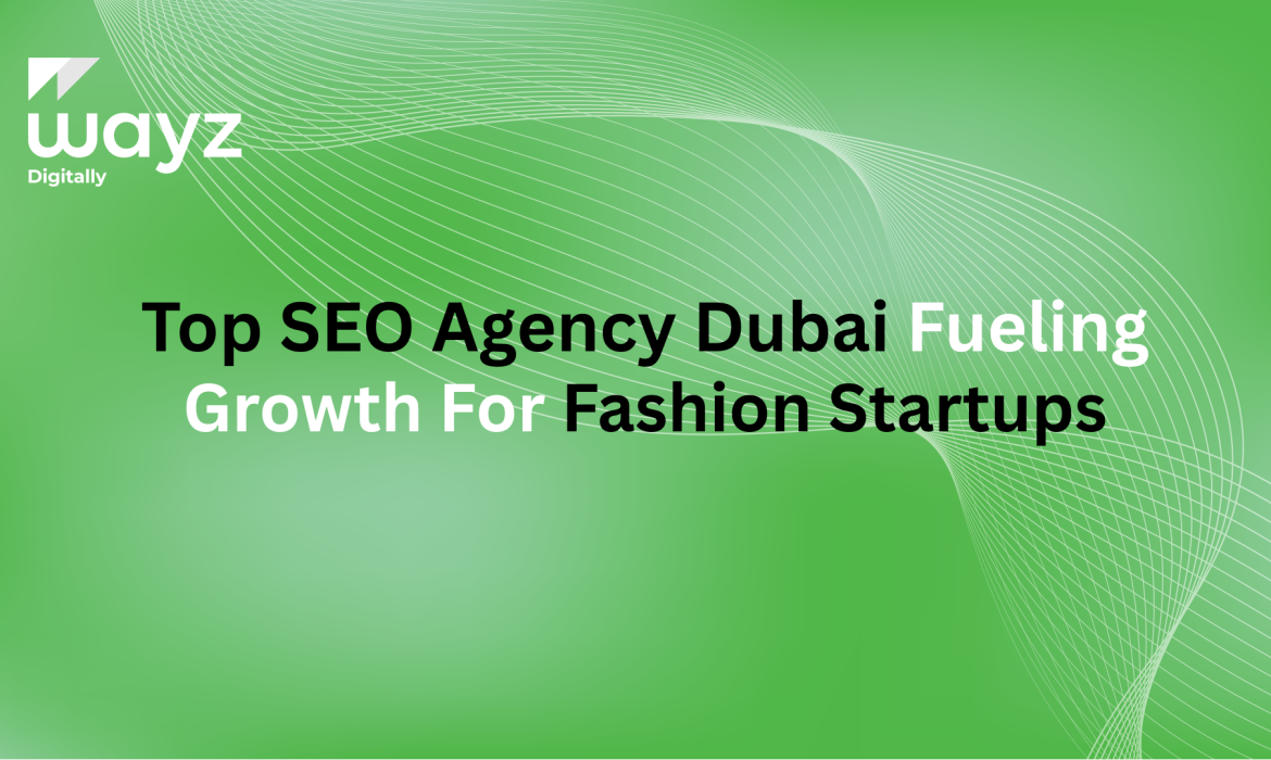 https://wayzdigitally.com/top-seo-agency-dubai-fueling-growth-for-fashion-startups/