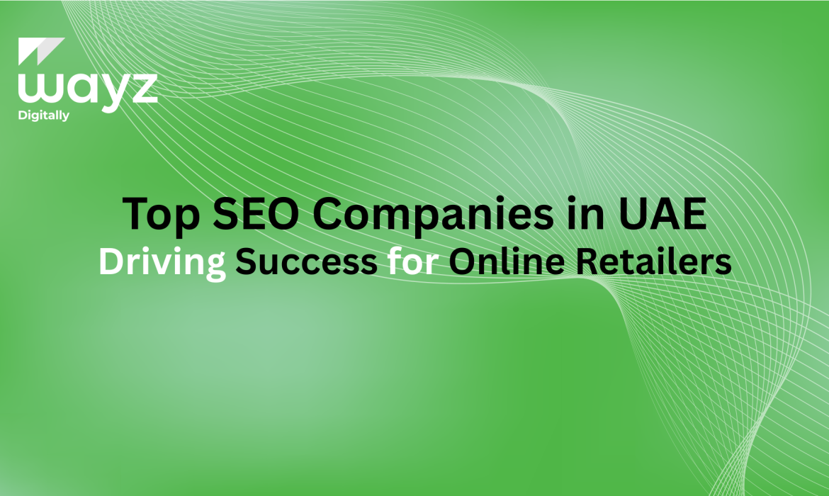 https://wayzdigitally.com/top-seo-companies-in-uae-driving-success-for-online-retailers/