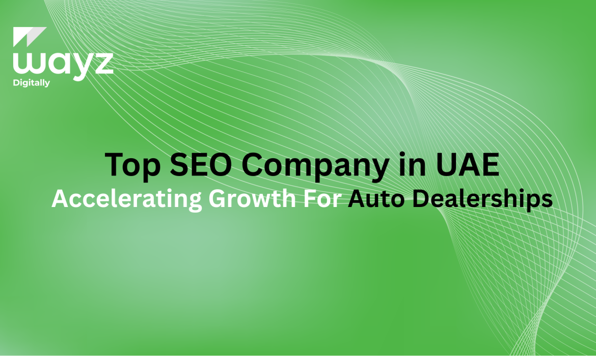 https://wayzdigitally.com/top-seo-company-in-uae-accelerating-growth-for-auto-dealerships/