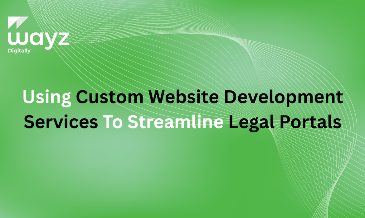 https://wayzdigitally.com/using-custom-website-development-services-to-streamline-legal-portals/