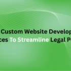 Using Custom Website Development Services to Streamline Legal Portals
