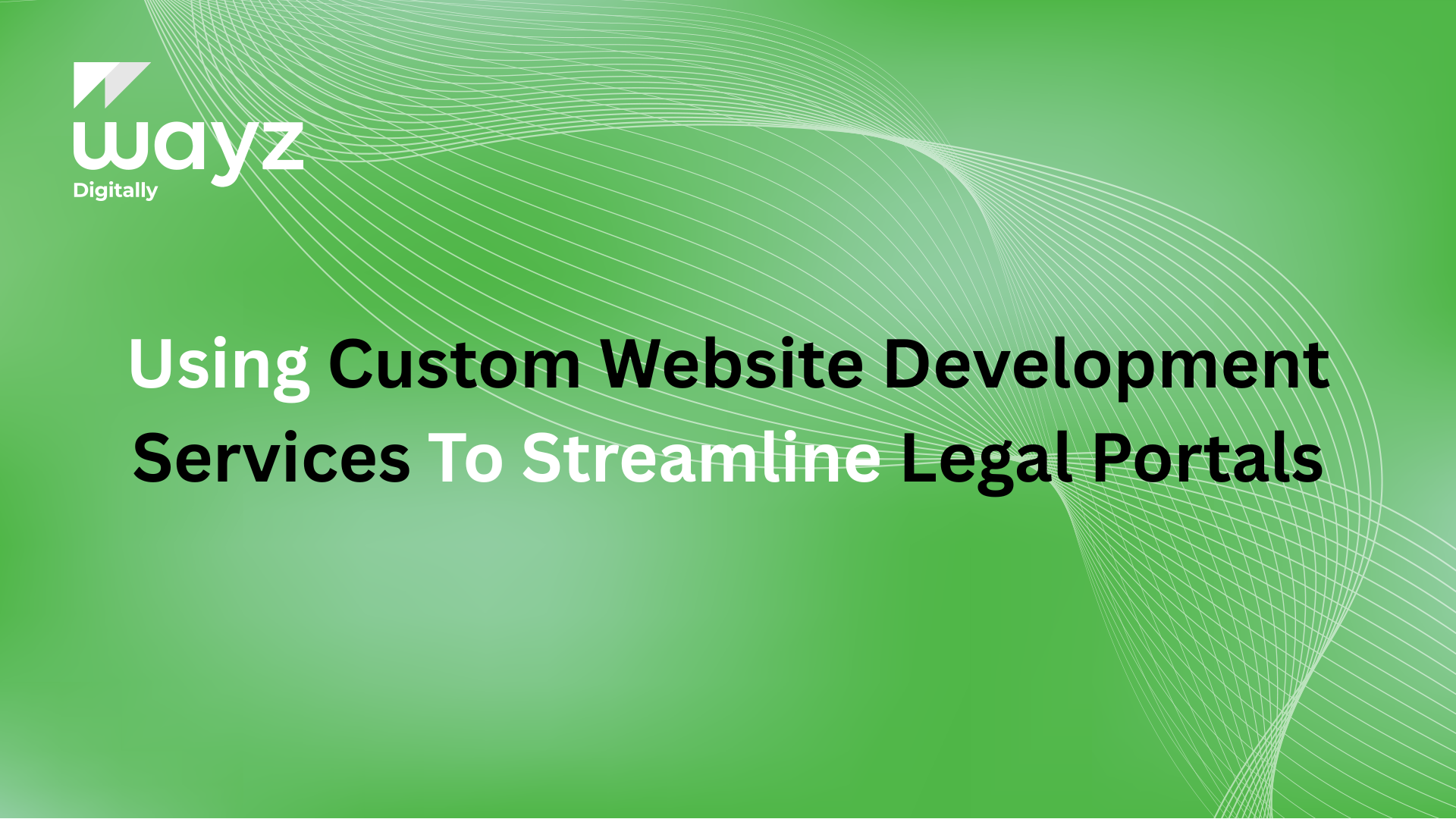 https://wayzdigitally.com/using-custom-website-development-services-to-streamline-legal-portals/