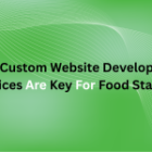 Why Custom Website Development Services Are Key for Food Startups