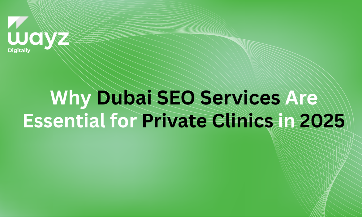 https://wayzdigitally.com/why-dubai-seo-services-are-essential-for-private-clinics-in-2025/