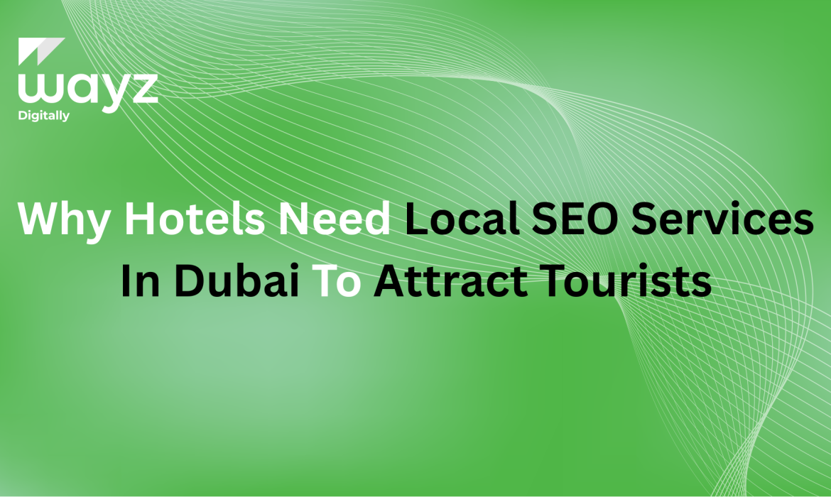 https://wayzdigitally.com/why-hotels-need-local-seo-services-in-dubai-to-attract-tourists/