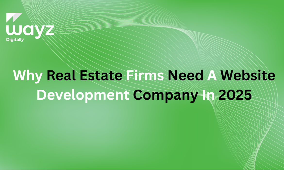 https://wayzdigitally.com/why-real-estate-firms-need-a-website-development-company-in-2025/