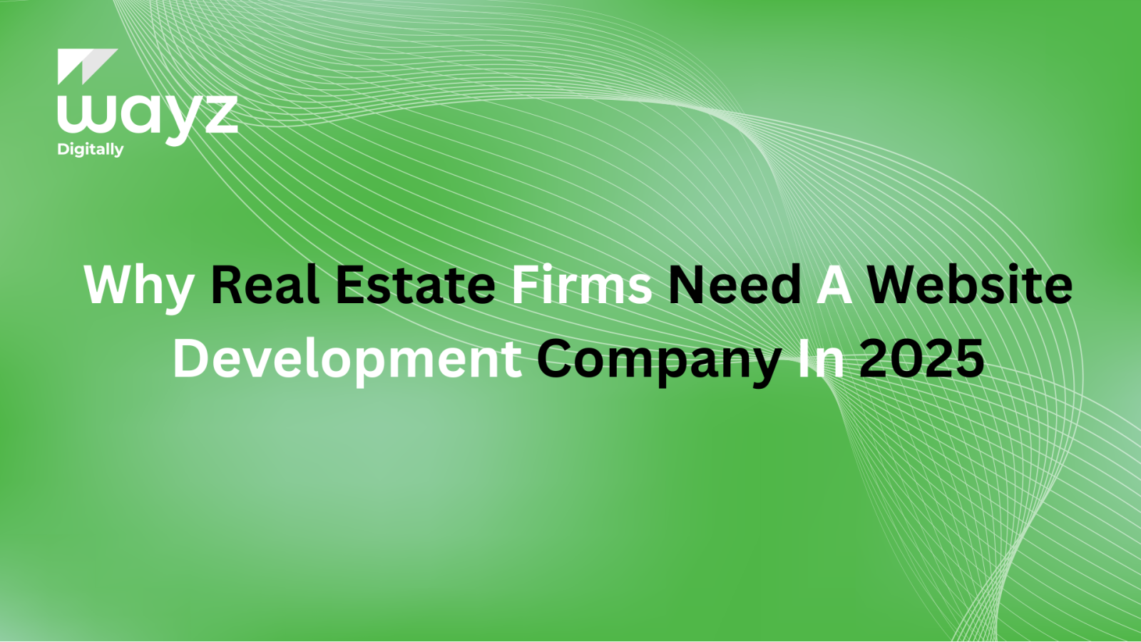 https://wayzdigitally.com/why-real-estate-firms-need-a-website-development-company-in-2025/
