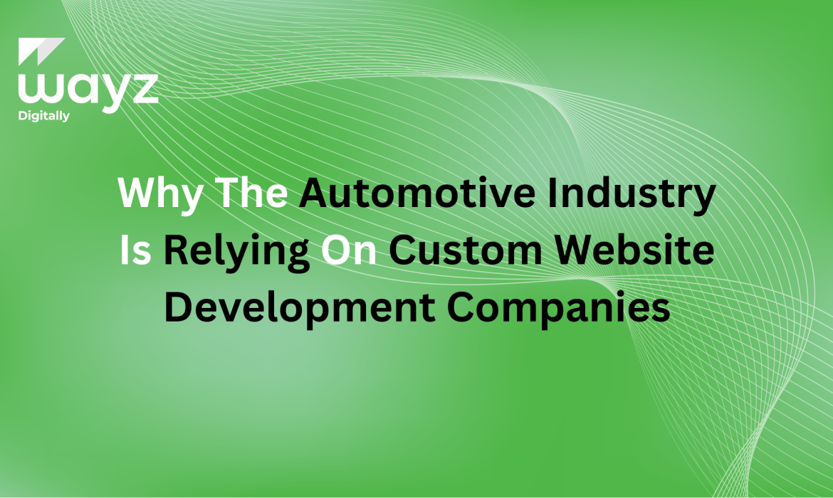 https://wayzdigitally.com/why-the-automotive-industry-is-relying-on-custom-website-development-companies/