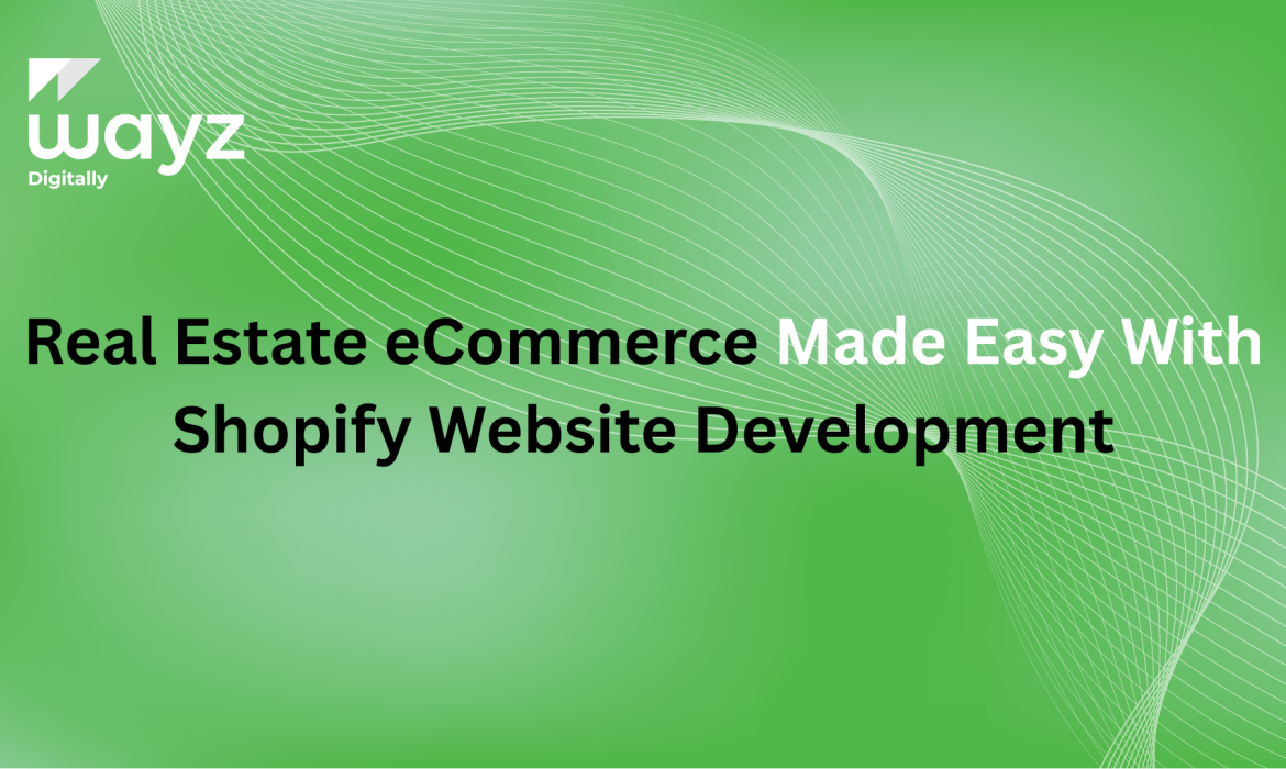https://wayzdigitally.com/real-estate-ecommerce-made-easy-with-shopify-website-development/