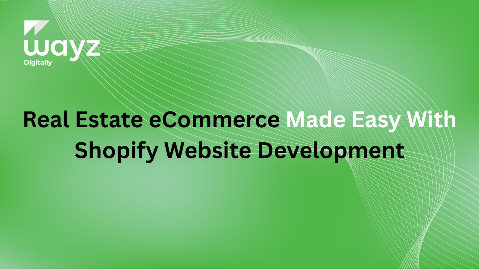 https://wayzdigitally.com/real-estate-ecommerce-made-easy-with-shopify-website-development/