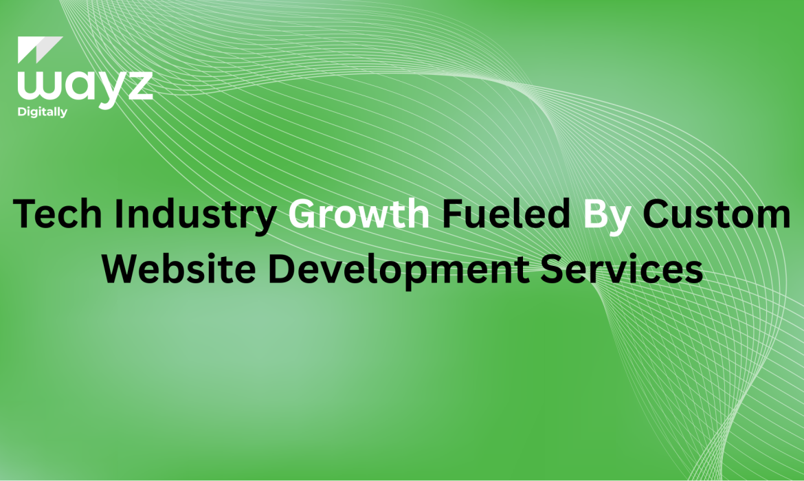 https://wayzdigitally.com/tech-industry-growth-fueled-by-custom-website-development-services/