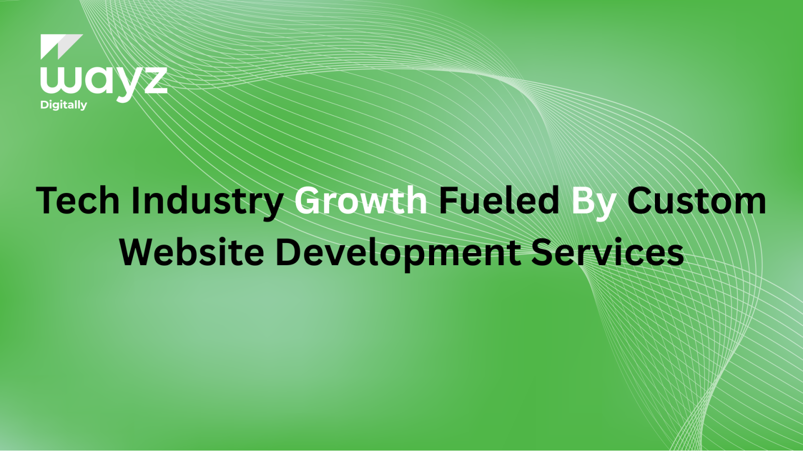 https://wayzdigitally.com/tech-industry-growth-fueled-by-custom-website-development-services/