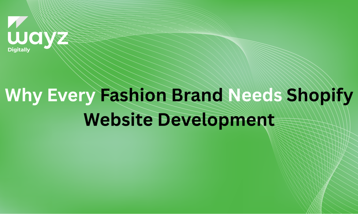 https://wayzdigitally.com/why-every-fashion-brand-needs-shopify-website-development/