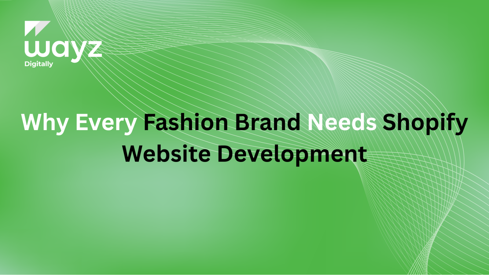 https://wayzdigitally.com/why-every-fashion-brand-needs-shopify-website-development/
